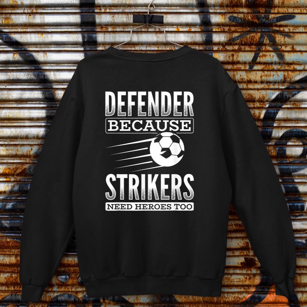 Defender Strikers Need Heroes Sports Football Ball Soccer Sweatshirt