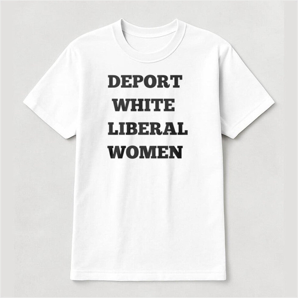 Deport White Liberal Women Shirt Birthday Gifts For Besties Christmas Presents