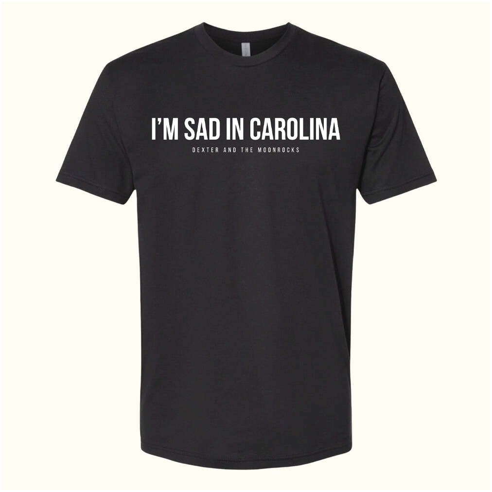 Dexter And The Moonrocks Merch Sad In Carolina T-Shirt Gifts For Music Lovers Gifts For BFF