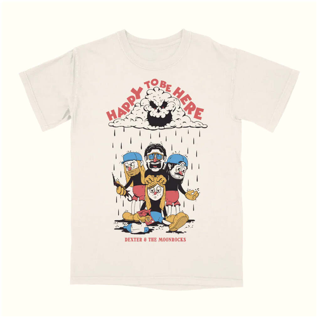 Dexter And The Moonrocks Store Merch Happy To Be Here T-Shirt Birthday Gifts For Friends