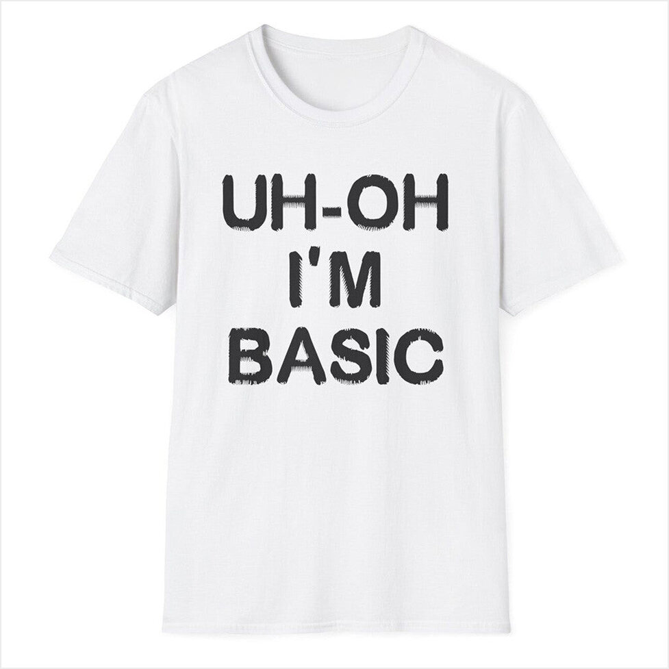 DJO Uh-oh I'm Basic T-Shirt DJO Merch Best Birthday Gifts For Brother Gifts For BFF