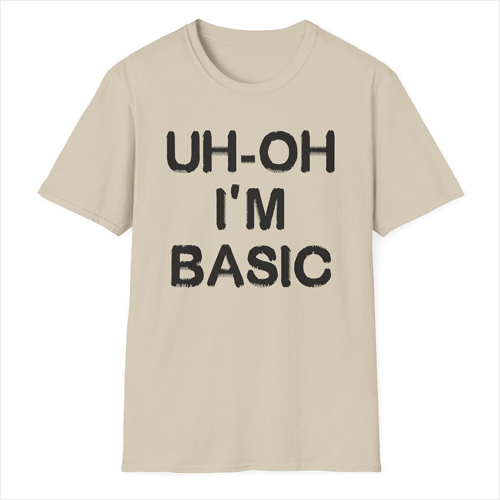 DJO Uh-oh I'm Basic T-Shirt DJO Merch Present For Him Birthday Gifts For Best Friend
