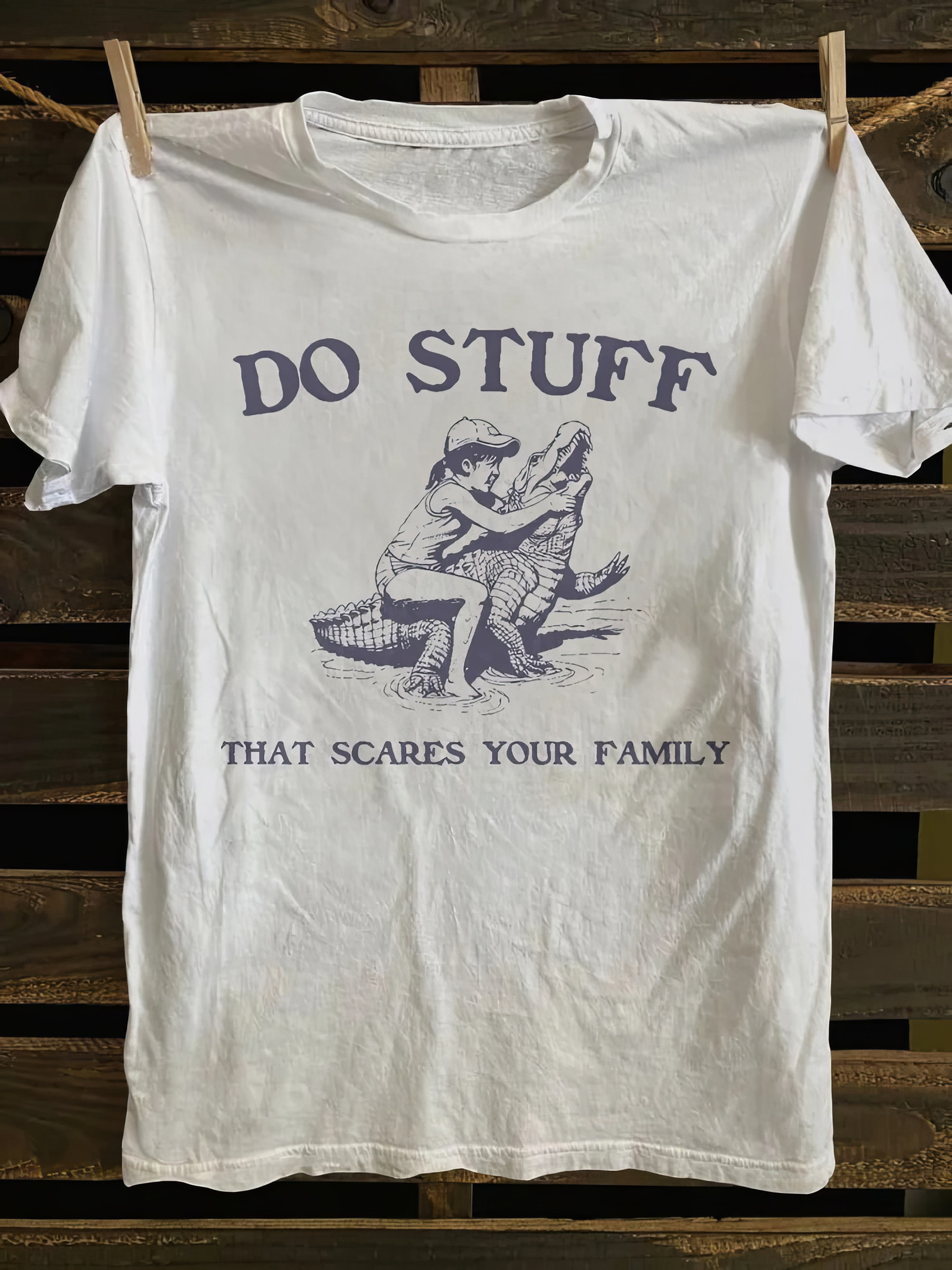Do Stuff That Scares Your Family T-Shirt Funny Graphic Tees Friends Gifts
