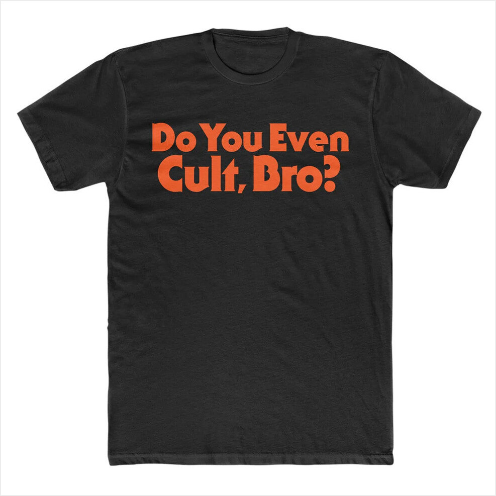 Do You Even Cult Bro T-Shirt Bad Magic Merch Best Friend Birthday Gifts Christmas Presents