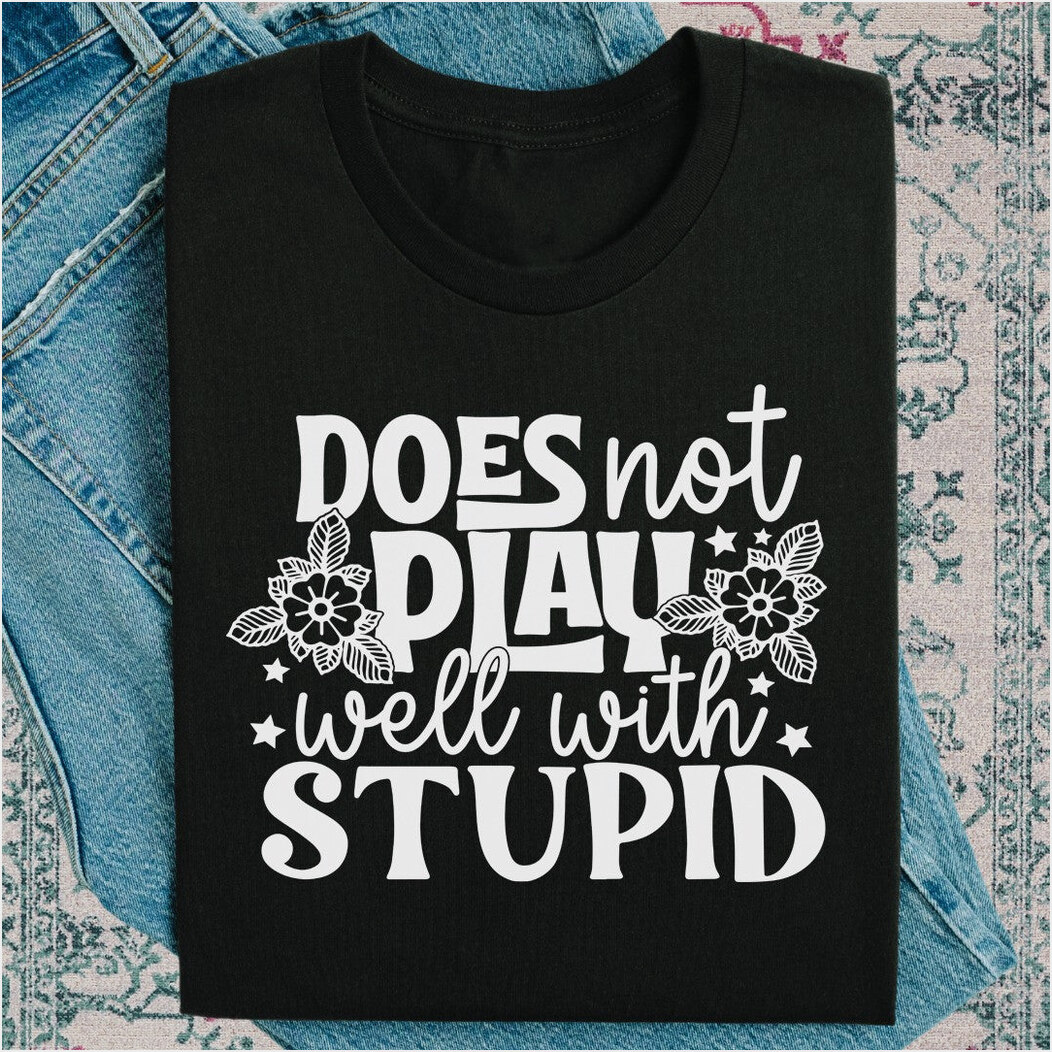 Does Not Play Well With Stupid Shirt Funny Quotes T-Shirt Gifts For Adults Gifts For Best Friend