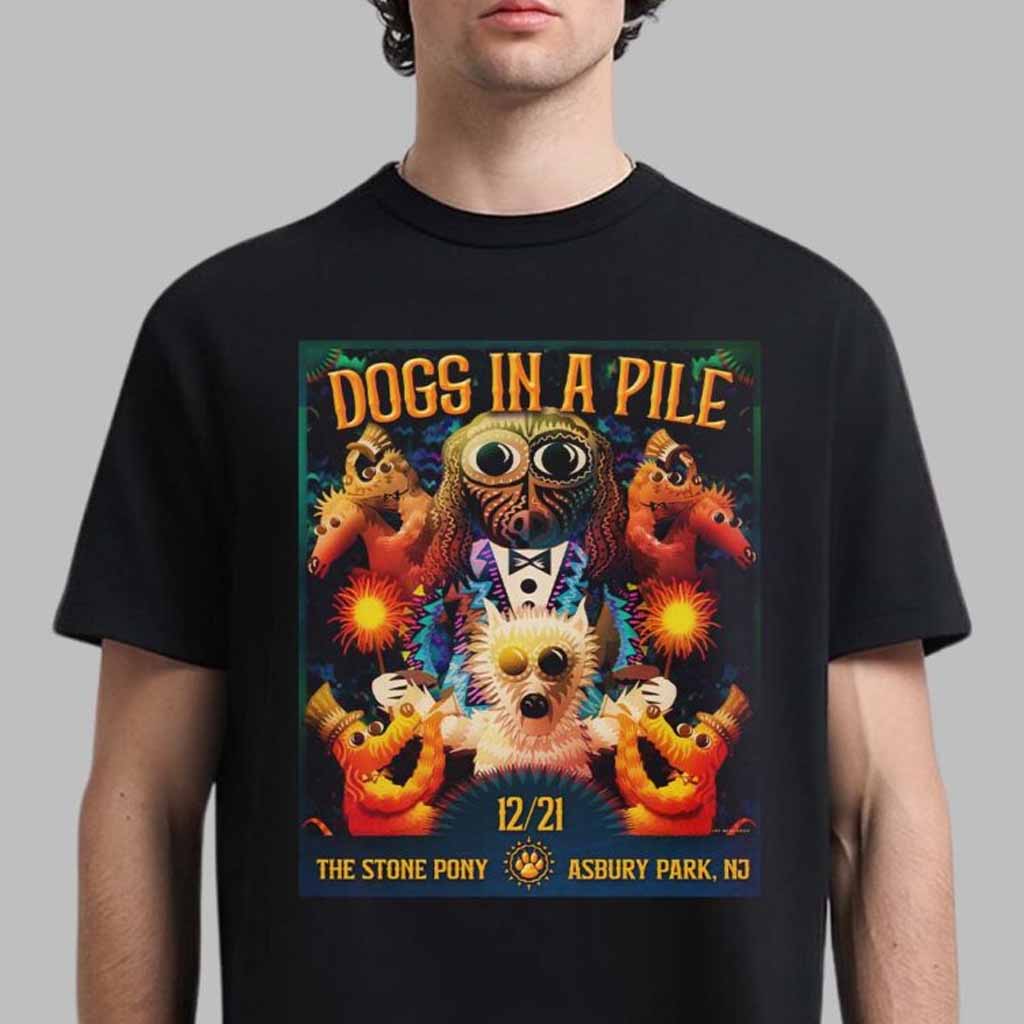 Dogs In A Pile Poster For Dogmas At The Stone Pony In Asbury Park New Jersey On December 21 2024 T-Shirt Dogs In A Pile Merch Gifts For Friends