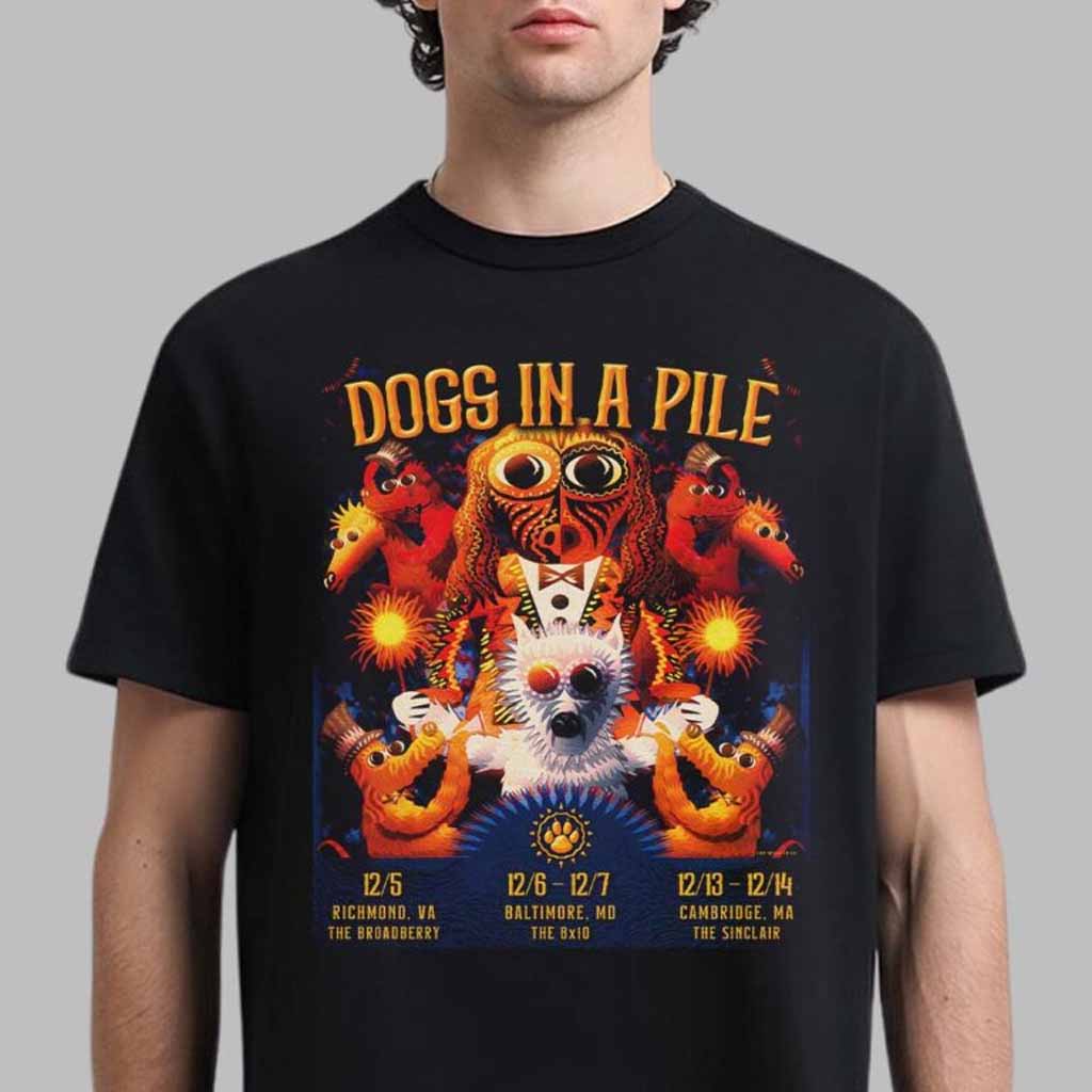 Dogs In A Pile Poster For Dogmas December Runs Shows 2024 In Richmond Baltimore And Cambridge T-Shirt Dogs In A Pile Merch Band Fans Gifts