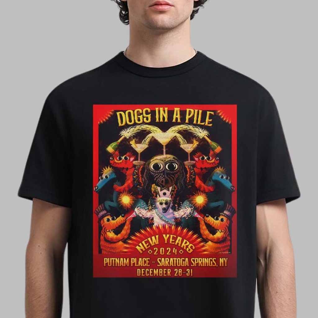 Dogs In A Pile Poster For Dogmas New Years 2024 Shows In Saratoga Springs New York At Putnam Place On December 28-31 2024 T-Shirt Dogs In A Pile Merch
