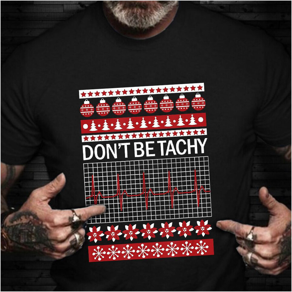 Don't Be Tachy Shirt Ugly Christmas Sweater Heartbeat T-Shirt Practical Gifts For Nurses