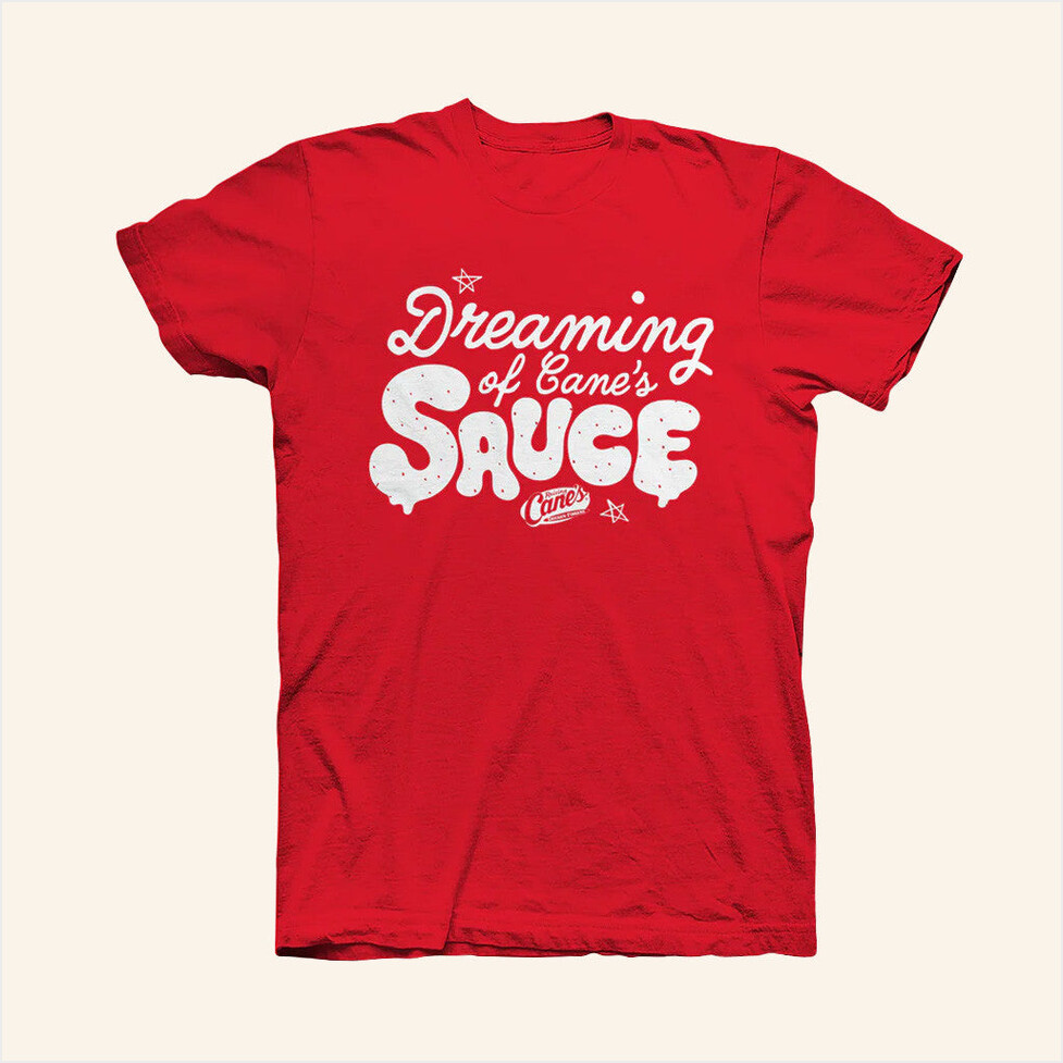 Dreaming Of Cane's Sauce Shirt Raising Canes Gear Merch Birthday Gifts For Friends