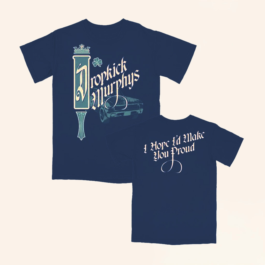 Dropkick Murphys Merch Dropkick Murphys I Hope I'll Make You Proud Shirt Present For Husband
