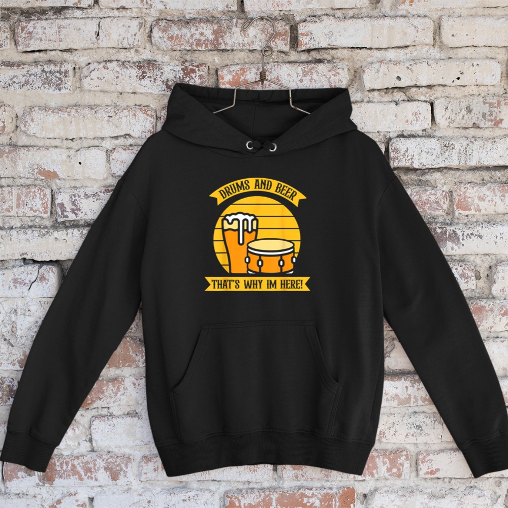 Drums and beer thats why im here - Drummer Hoodie