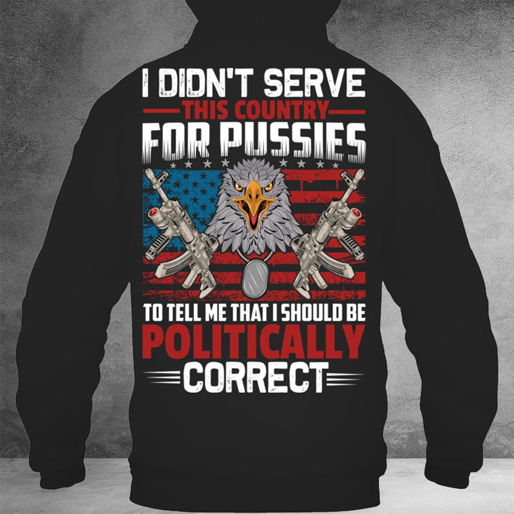 Eagle And Gun I Didn't Serve This Country For Pussies Hoodie Patriotic Merch