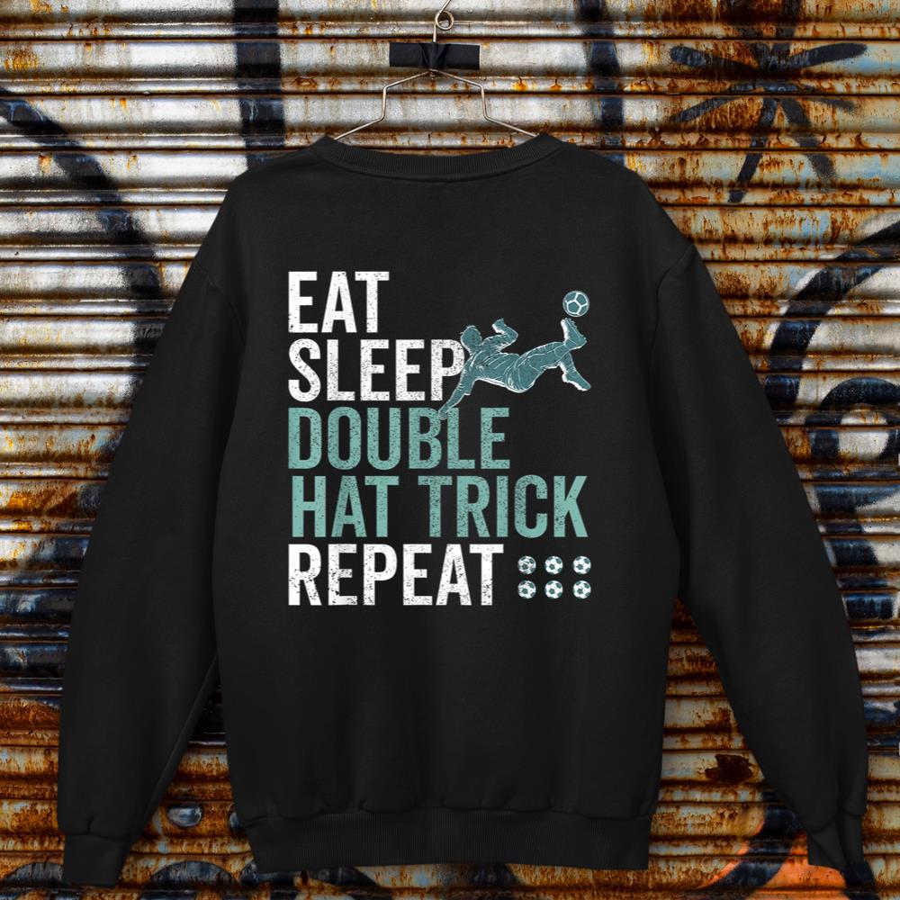 Eat Sleep Double Hat Trick Repeat Cool Soccer Football Fan Sweatshirt