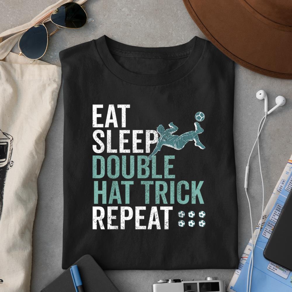Eat Sleep Double Hat Trick Repeat Cool Soccer Football Fan T-Shirt