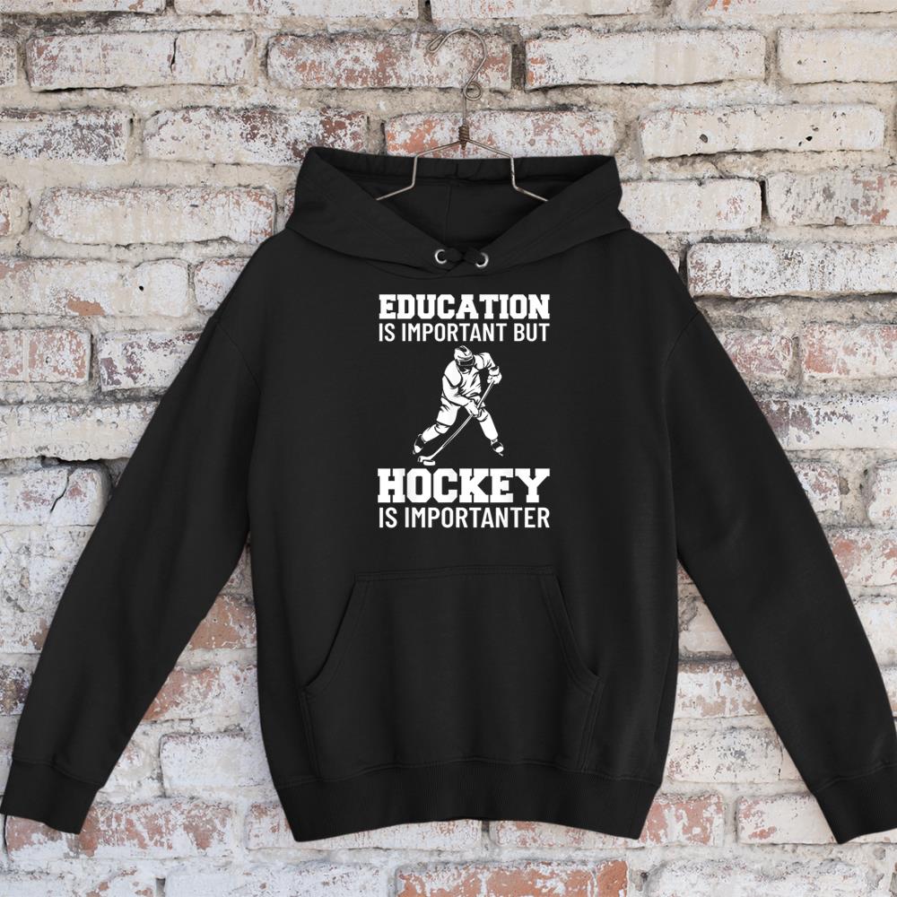 Education Is Important But Hockey Is Importanter Ice Hockey Hoodie