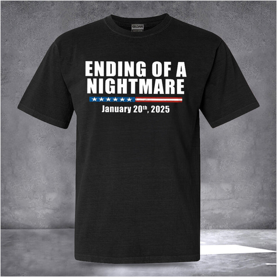 Ending Of A Nightmare January 20th 2025 Shirt Best Political Tees Gifts For Besties Her