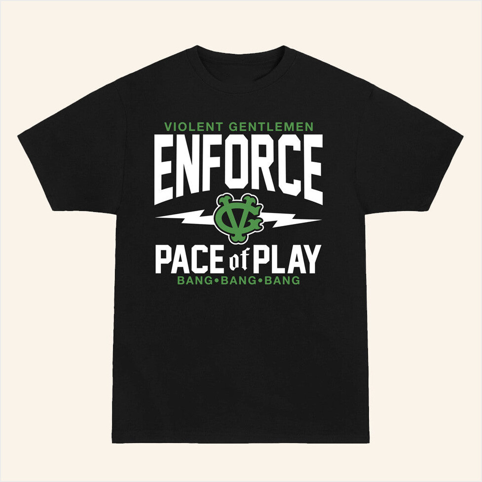 Enforce Pace Of Play T-Shirt Violent Gentlemen Merch Birthday Gift Ideas Christmas Presents