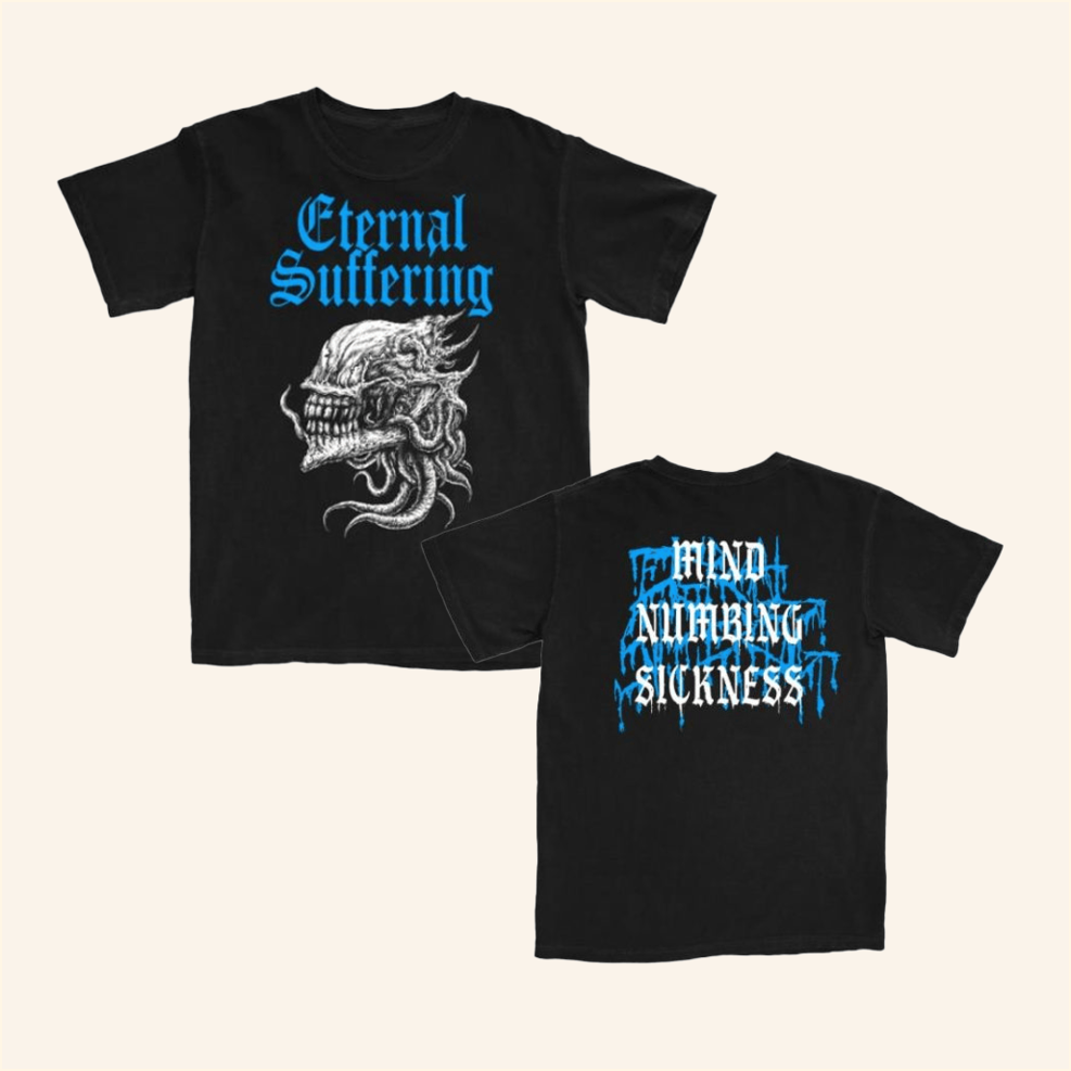 Eternal Suffering Mind Numbing Sickness Shirt Bleeding Profusely Merch Best Gifts For Best Friend