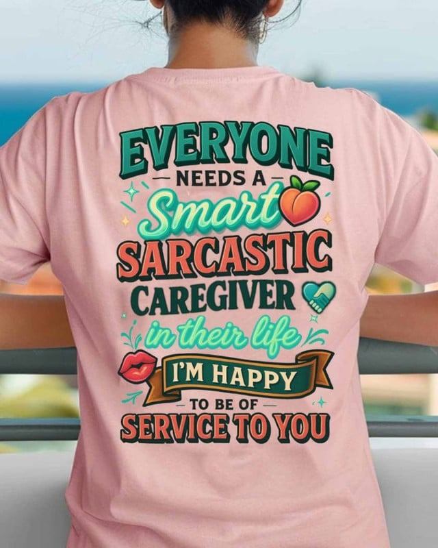 Everyone Needs A Smart Sarcastic Caregiver Shirt Caregiver Quote T-Shirt Friends Gifts