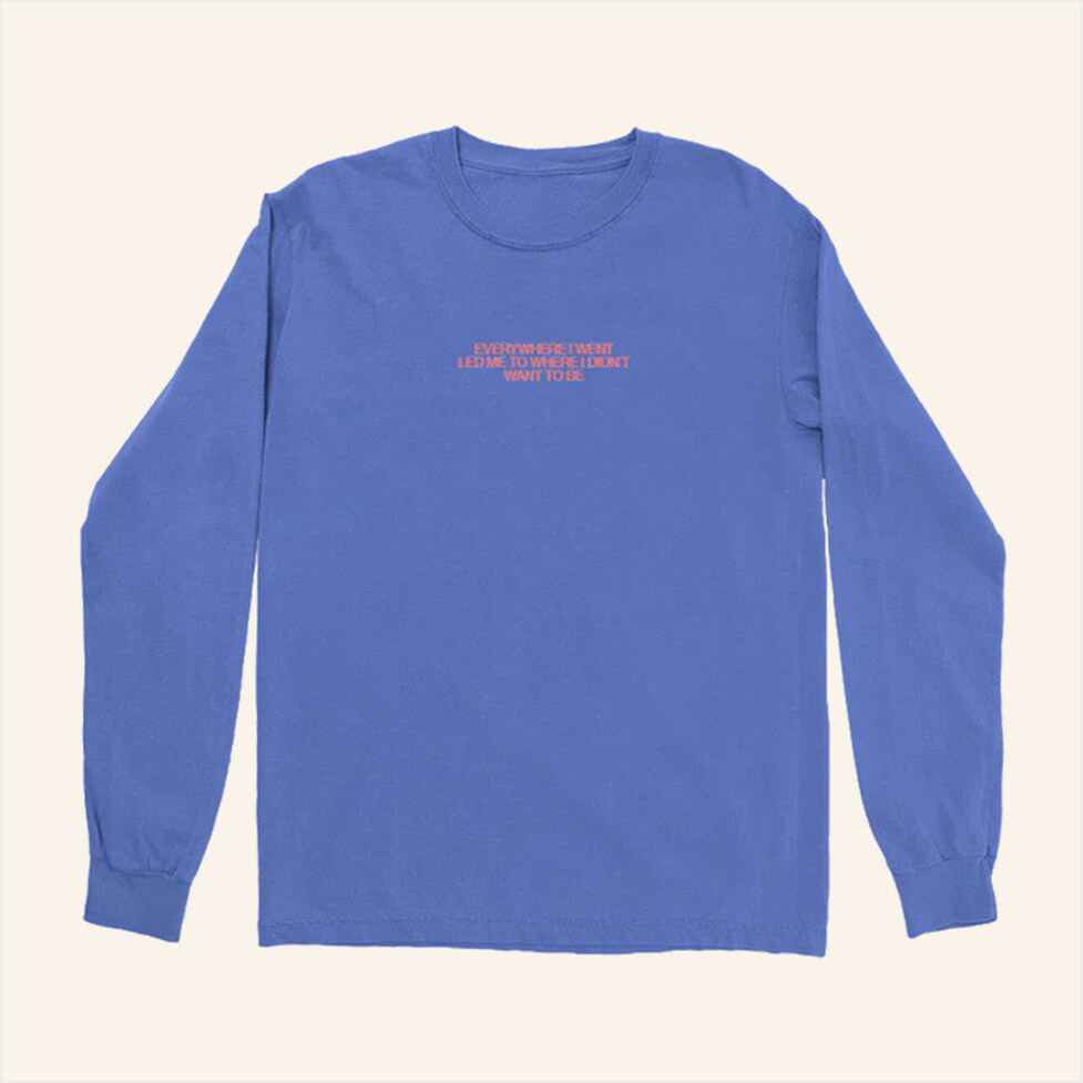 Everywhere I Went Led Me To Where I Didn't Want To Be Long Sleeve Shirt Tom Grennan Merch