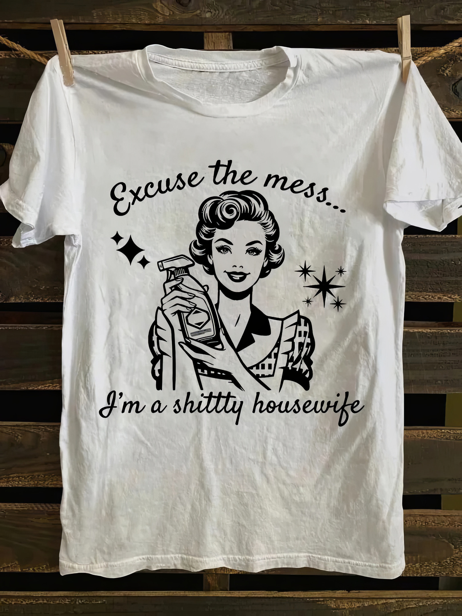 Excuse The Mess I'm A Shittty Housewife T-Shirt Mother's Day Gifts From Daughter