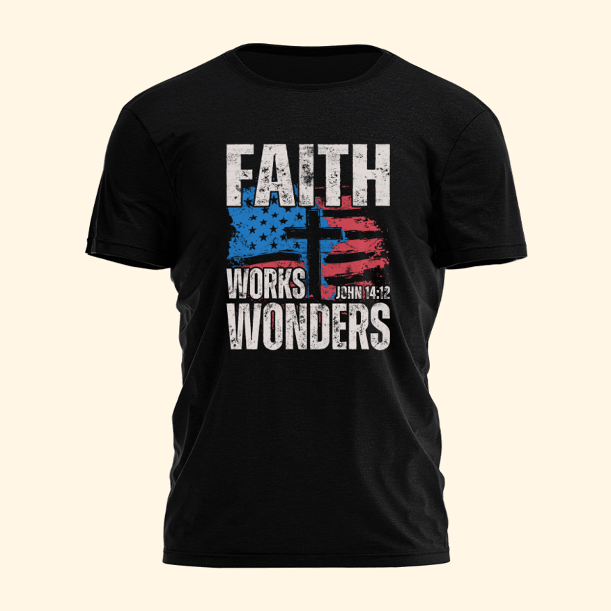 Faith Works Wonders T-Shirt Cool Christian Shirts Father's Day Birthday Gifts For Husband