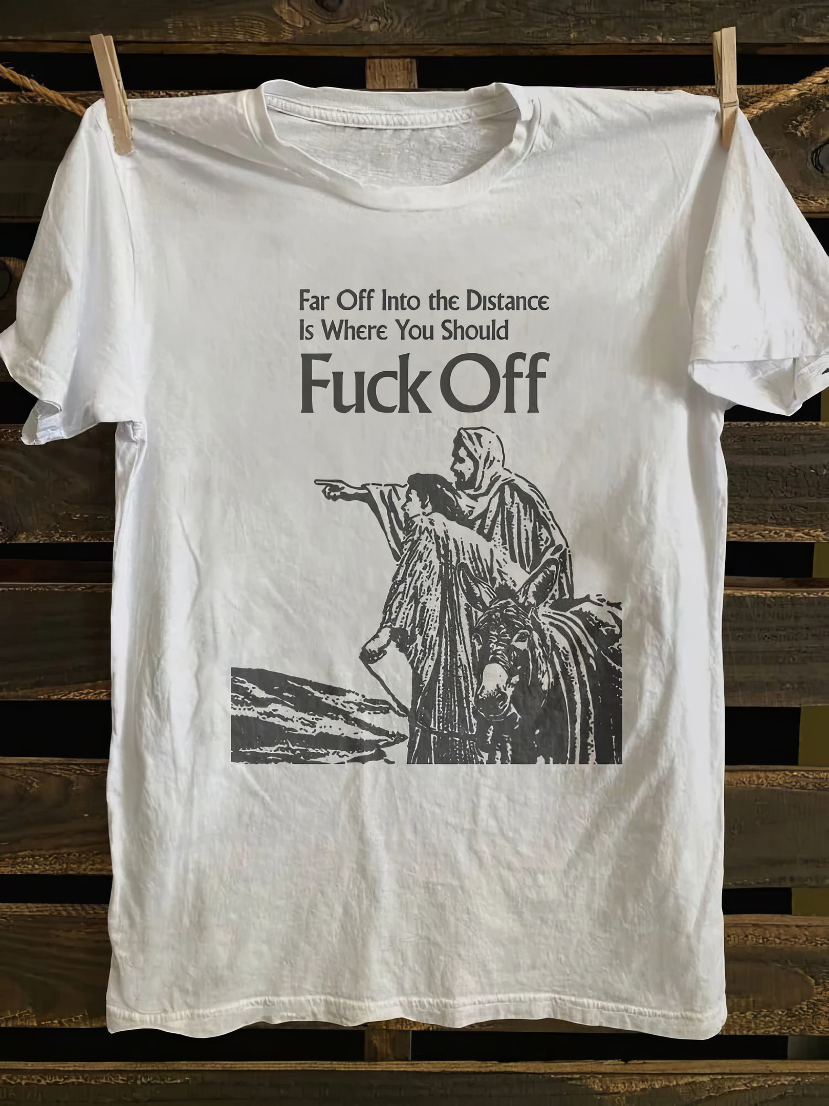 Far Off Into The Distance Is Where You Should Fuck Off T-Shirt Great Mother's Day Gifts