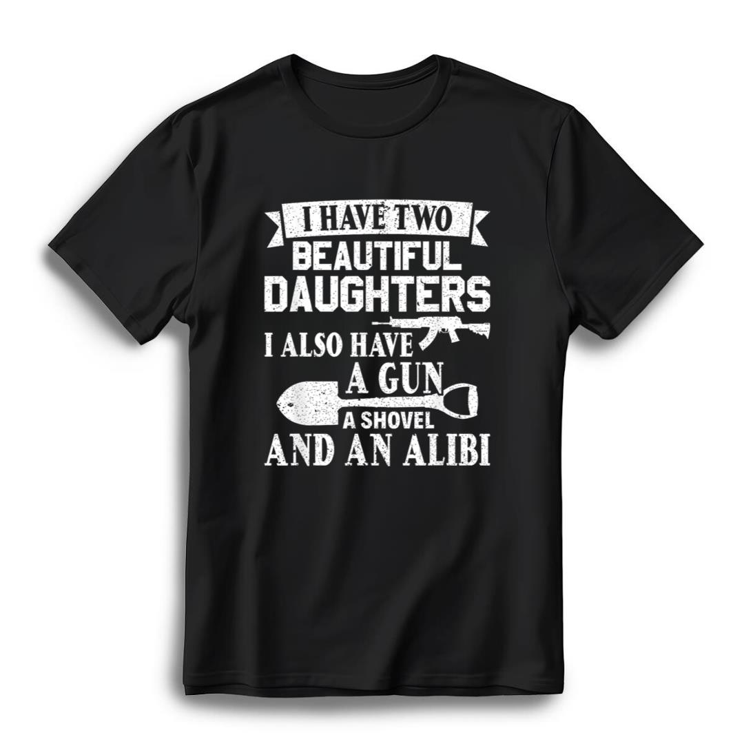 Fathers Day Gun Shovel Alibi I Have Two Beautiful Daughters