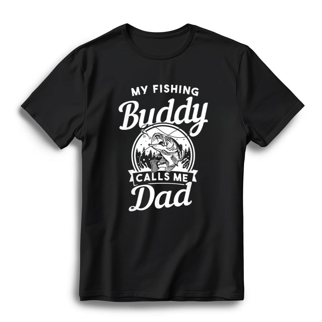Fathers Day My Fishing Buddies Call Me Dad Men Wife Daughter