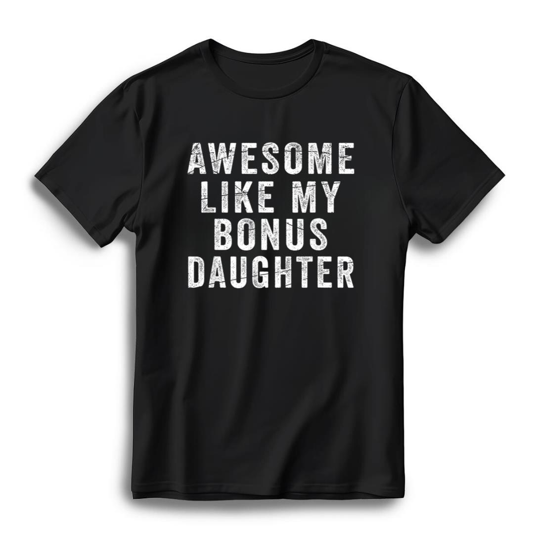 Fathers Day Shirt From StepDaughter Awesome Like My Daughter