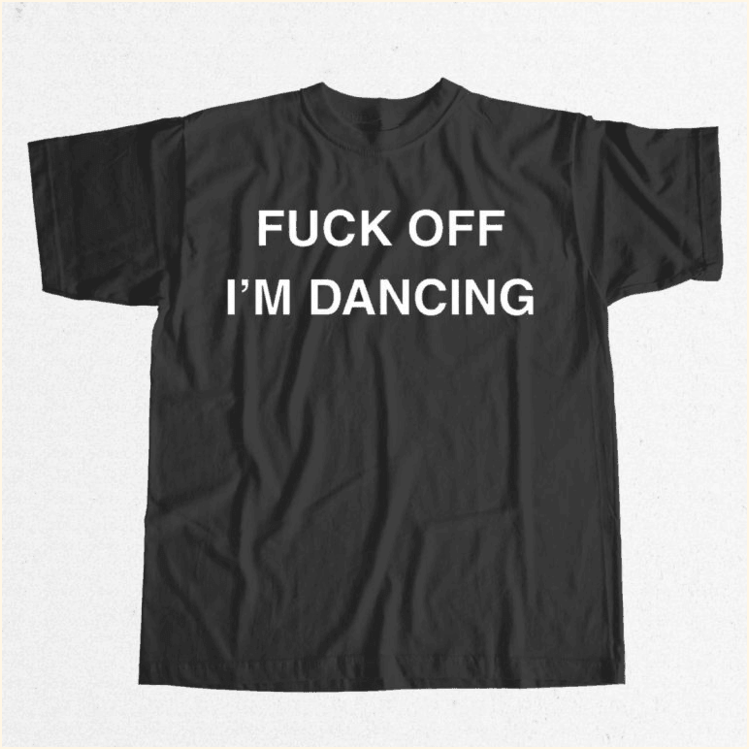 Fck Off I'm Dancing Shirt Funny Birthday Gifts For Friends Christmas Presents