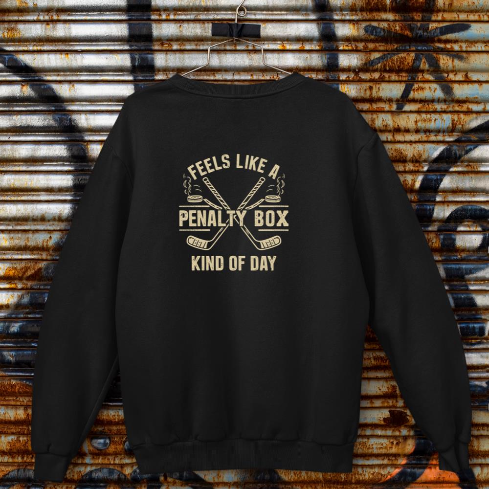 Feels Like A Penalty Box Kind Of Day funny hockey Pullover Hoodie Sweatshirt