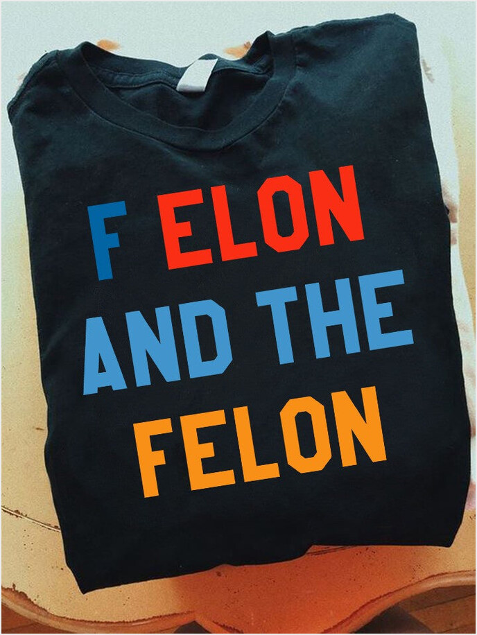 Felon And The Felon Shirt Trump Vance Make America Great Again 2025 T-Shirt Trump Merch