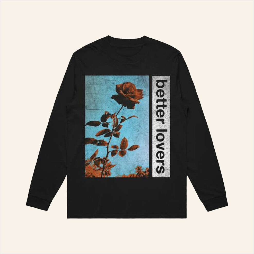 Flowers Long Sleeve Shirt Better Lovers Band Store Merch Gifts For Fans Best Friend Gifts