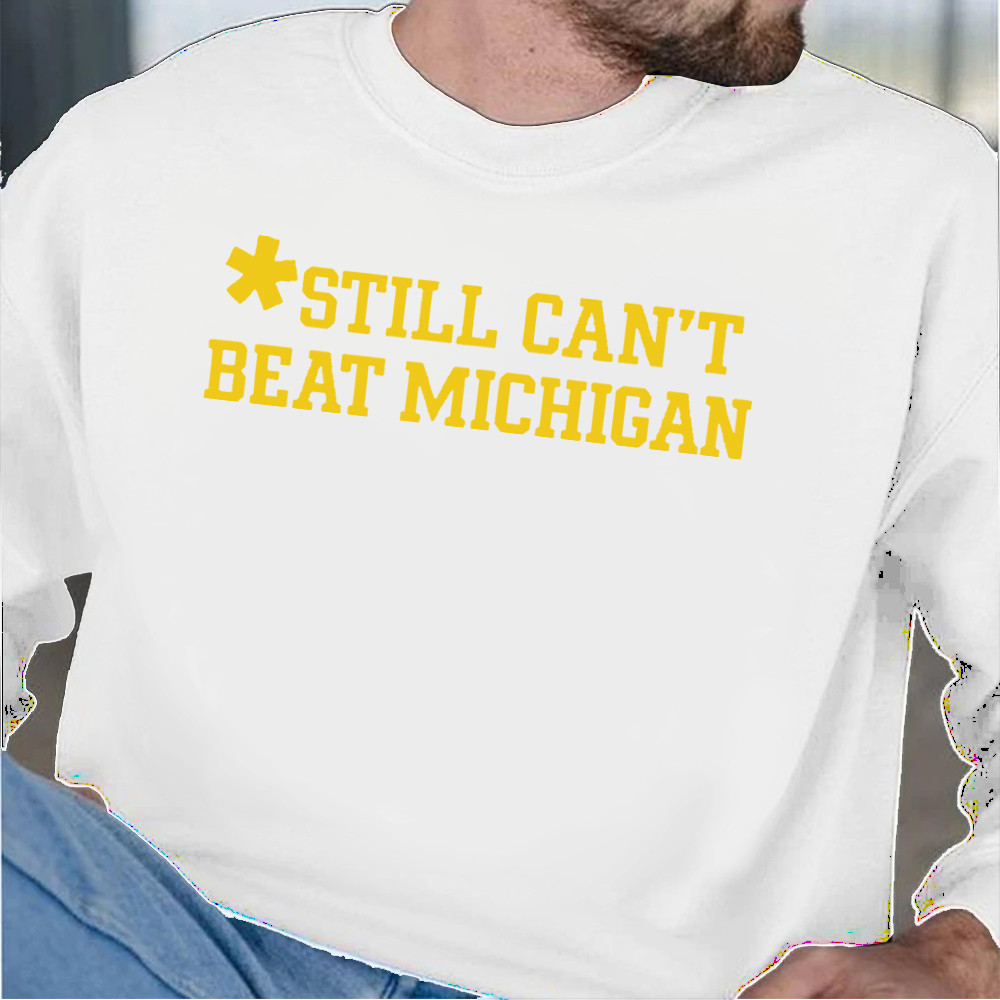 Football Stream Still Can't Beat Michigan Unique Fan Merch Present