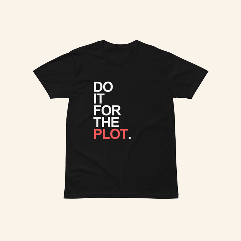 For The Plot T-Shirt Keladore Merch Birthday Gifts For Dad Best Friend Gifts Christmas Presents