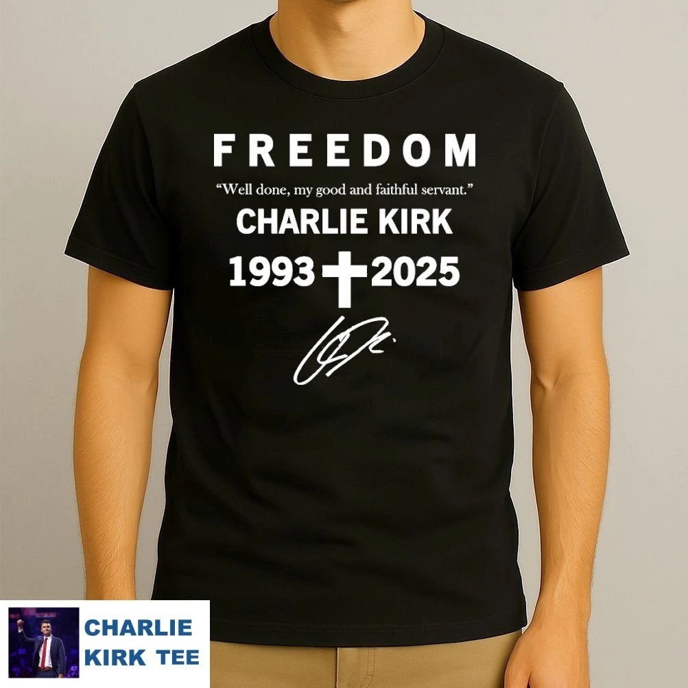 Freedom Shirt Charlie Kirk Well Done My Good And Faithful Servant Shirt Charlie Kirk Merch