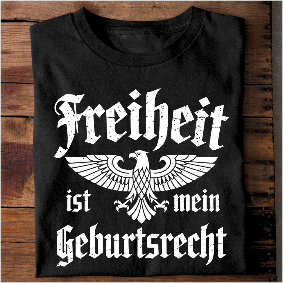 Freiheit Ist Mein Geburtsrecht Shirt Political T-Shirt Gifts For Father Birthday Gift Ideas