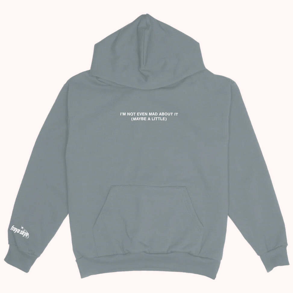 Freya Skye Merch Not Even Mad About It Hoodie Best Gifts For Husband Gifts For Best Friend