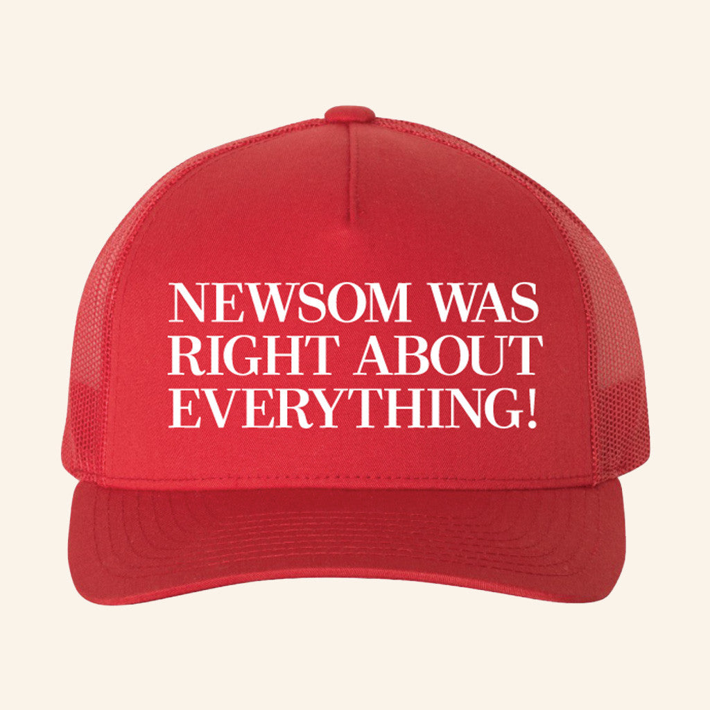Gavin Newsom Merch Newsom Was Right About Everything Trucker Hat Gifts For Friends