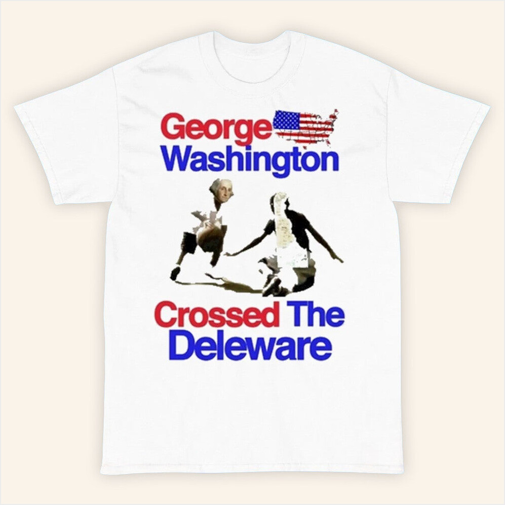 George Crossed The Delaware Shirt Barely Legal Merch Gifts For Husband Best Friend Gifts