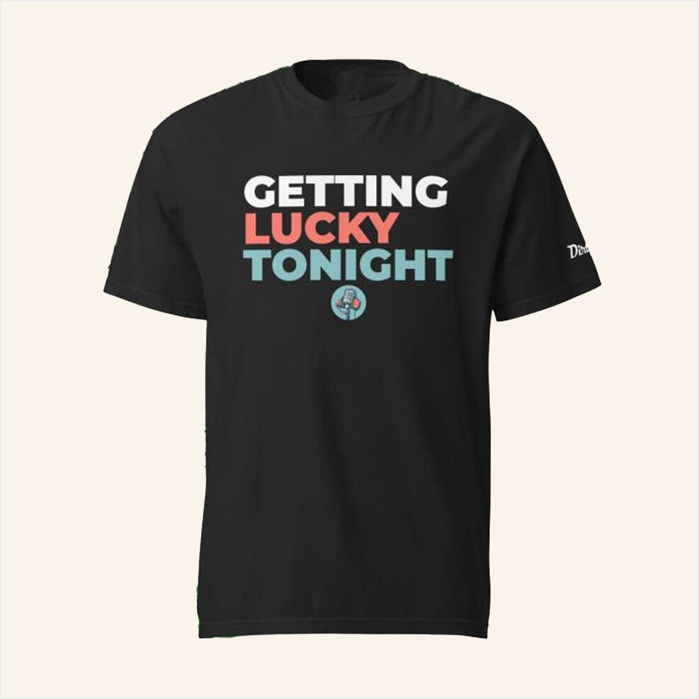Getting Lucky Tonight T-Shirt Dirtymomedia Merch Best Gifts For Dad Birthday Gift Ideas