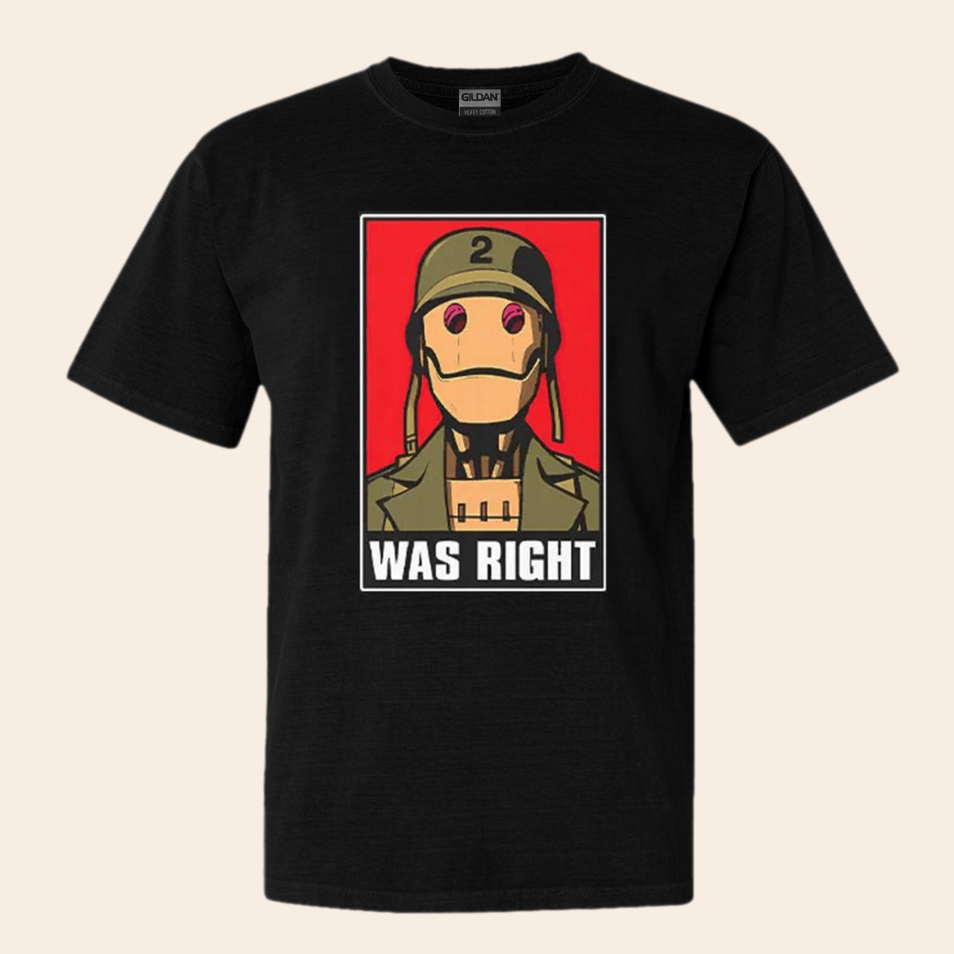 GI Robot Was Right T-Shirt Birthday Gifts For Husband Best Friend Gifts Christmas Presents