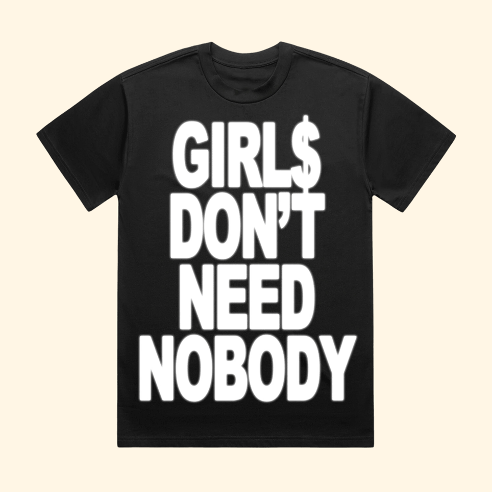 Girls Don't Need Nobody T-Shirt Dom Dolla Merch Best Father's Day Birthday Gifts BFF Gifts