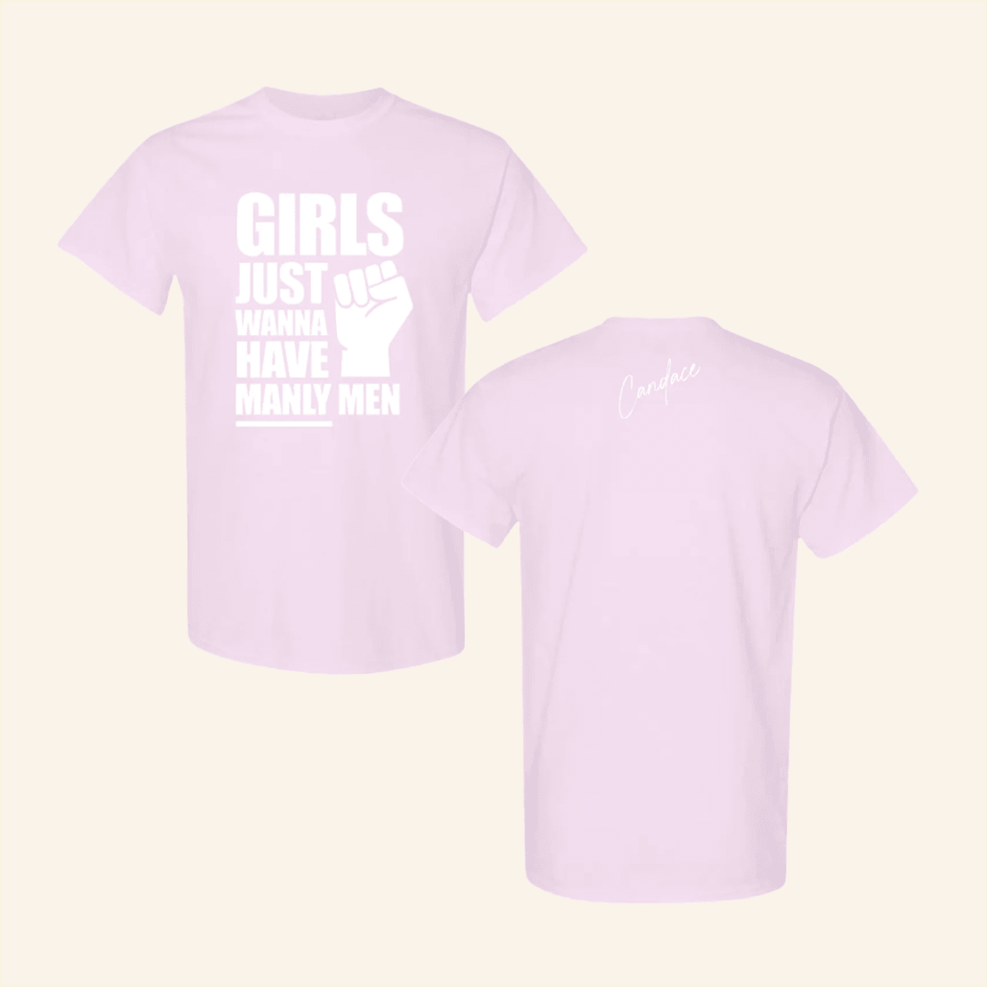 Girls Just Wanna Have Manly Men T-Shirt Candace Owens Merch Birthday Gifts For Girlfriend