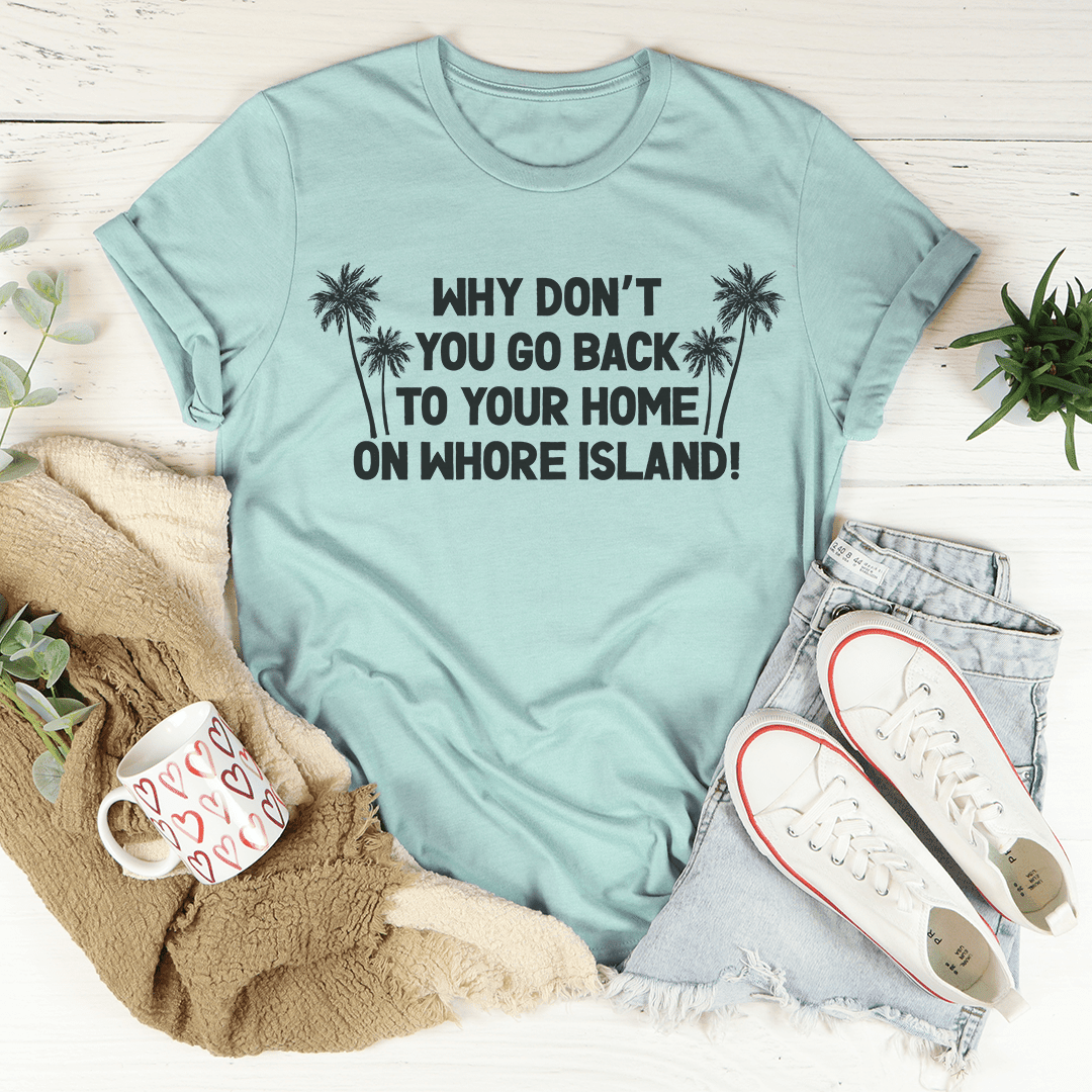 Go Back To Your Home T-Shirt A Hilariously Bold Statement For Every Occasion Shirt