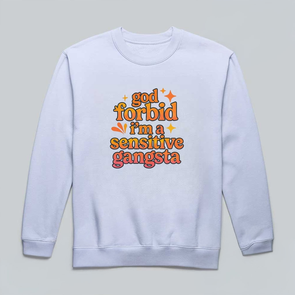 God Forbid I'm A Sensitive Gangsta Amaya Papaya Quote Sweatshirt Gifts For Friends