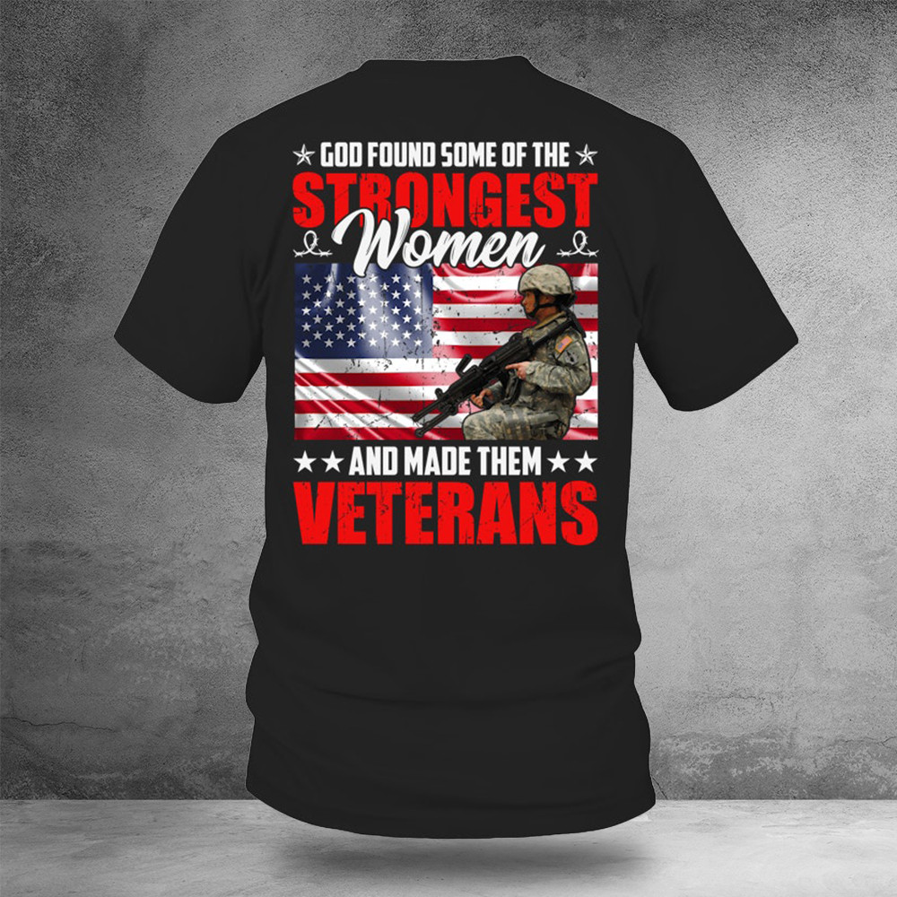 God Found Some Of The Strongest Women And Made Them Veterans Shirt Gifts For Veterans
