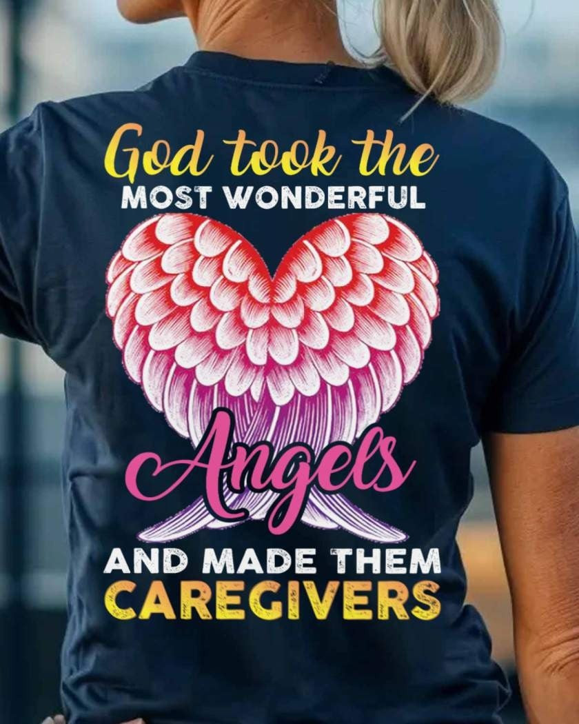 God Took The Most Wonderful Angels And Made Them Caregivers T-shirt Girt For Caregivers